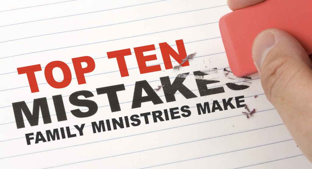 Top Ten Mistakes Family Ministries Make