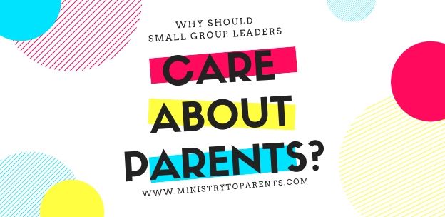 Why Should Small Group Leaders Care About Parents?