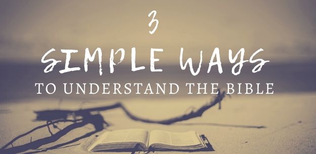 3 Simple Ways To Understand the Bible