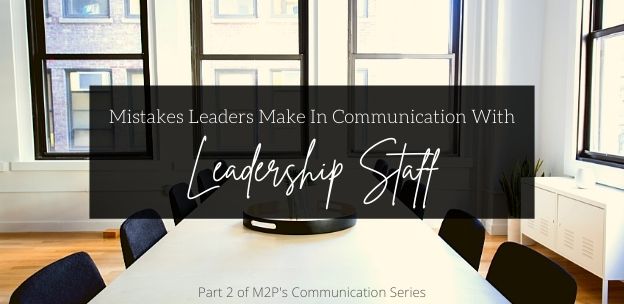 Mistakes Leaders Make In Communication with Leadership Staff