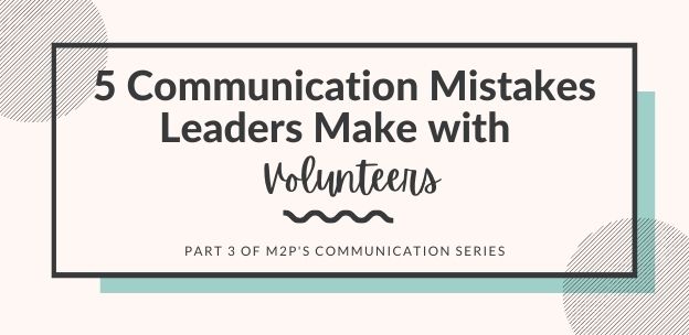 5 Communication Mistakes Leaders Make with Volunteers