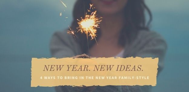 New Year. New Ideas. 4 Ways to Bring in the New Year Family-Style.