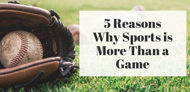 5 Reasons Why Sports is More Than a Game