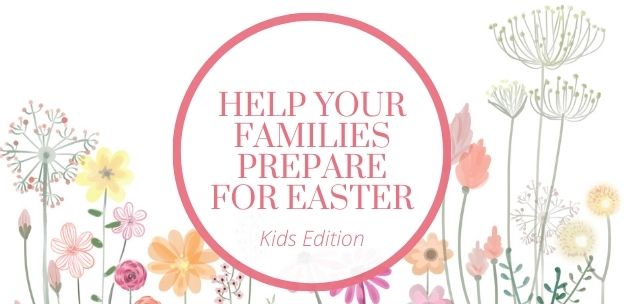 3 Tips to Help Your Families Prepare for Easter (Kids)