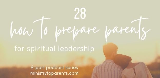 How Churches Can Prepare Parents For Spiritual Leadership