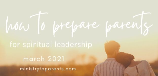 how churches can prepare parents for spiritual leadership