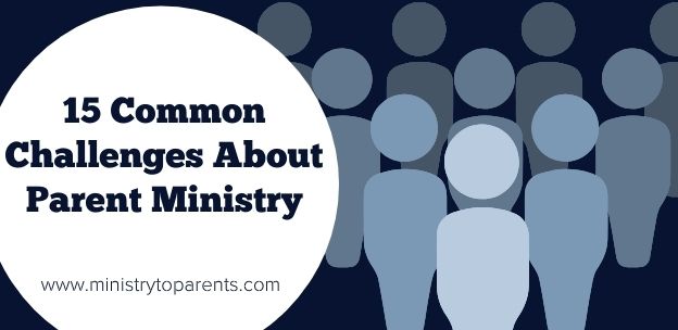 15 Common Challenges About Parent Ministry