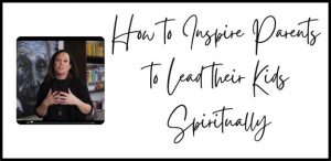 prepare parents for spiritual leadership
