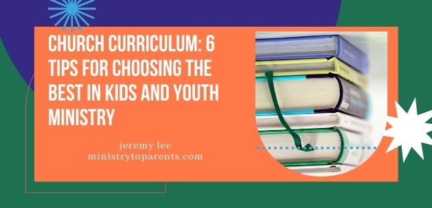 Church Curriculum: 6 Tips for Choosing the Best in Kids and Youth Ministry