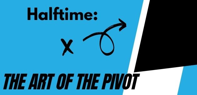 halftime: the art of the pivot