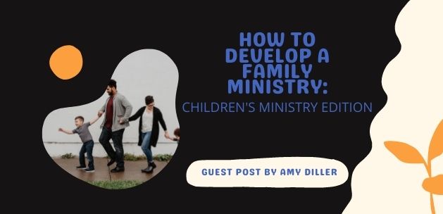 How to Develop a Family Ministry: Children's Ministry Edition