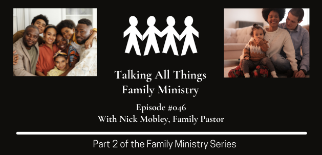 #046: Talking All Things Family Ministry with Nick Mobley
