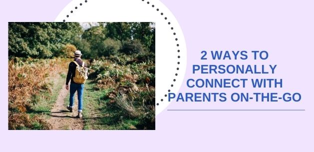 2 ways to personally connect with parents on the go