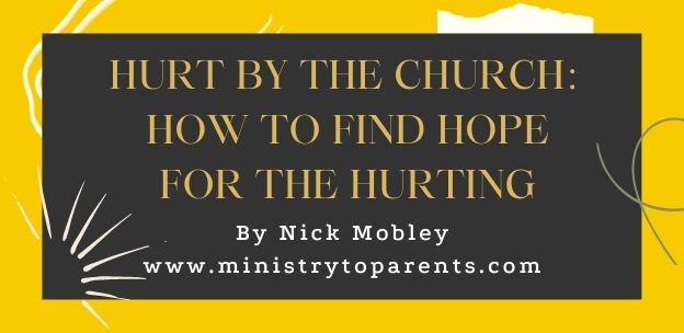 Hurt by the Church: How to Find Hope For the Hurting