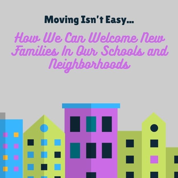 moving isn't easy how we can welcome new families in our schools and neighborhoods