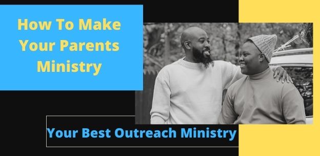 how to make your parents ministry your best outreach ministry