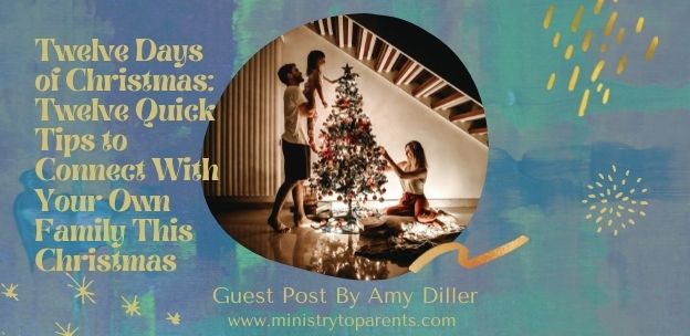 Twelve Days of Christmas:  Twelve Quick Tips to Connect With Your Own Family This Christmas