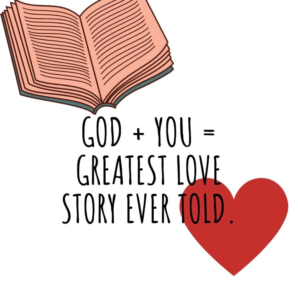 God + You+ Greatest Love Story Ever Told.
