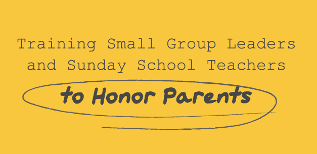 Training Small Group Leaders and Sunday School Teachers to Honor Parents