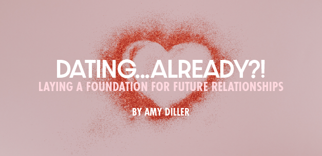 Dating…Already?! Laying a Foundation for Future Relationships