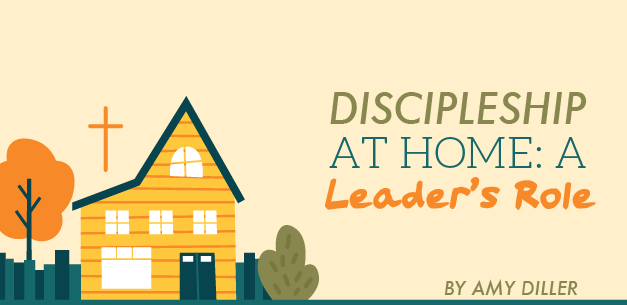 Discipleship at Home: A Leader’s Role