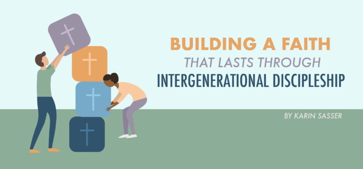 Building a Faith that Lasts through Intergenerational Discipleship