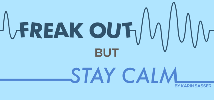 Freak Out, But Stay Calm