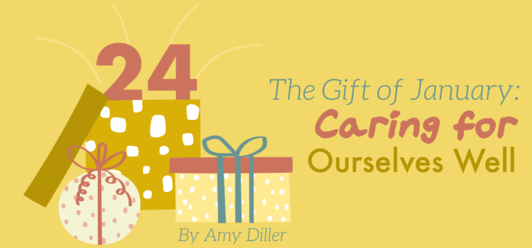 The Gift of January: Caring for Ourselves Well