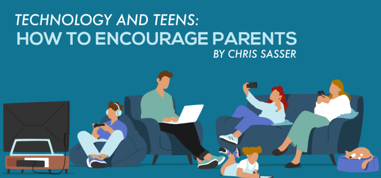 Technology and Teens: How to Encourage Parents