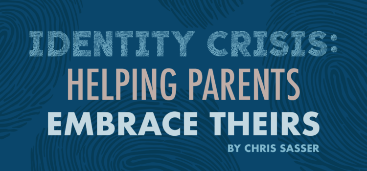 Identity Crisis: Helping Parents Embrace Theirs