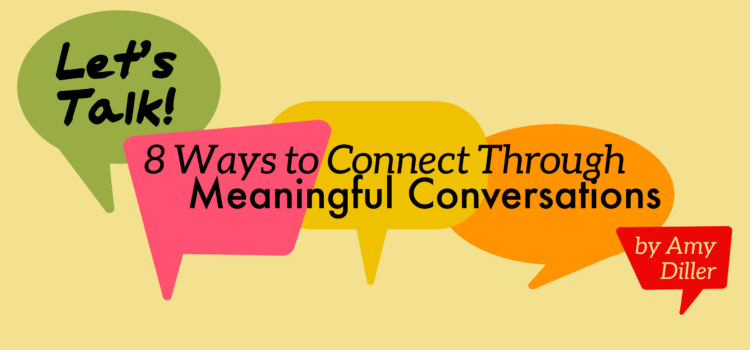 Let’s Talk! 8 Ways to Connect Through Meaningful Conversations