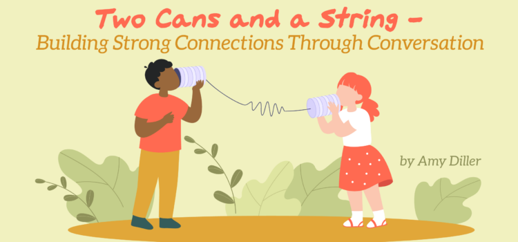 Two Cans and a String – Building Strong Connections Through Conversation