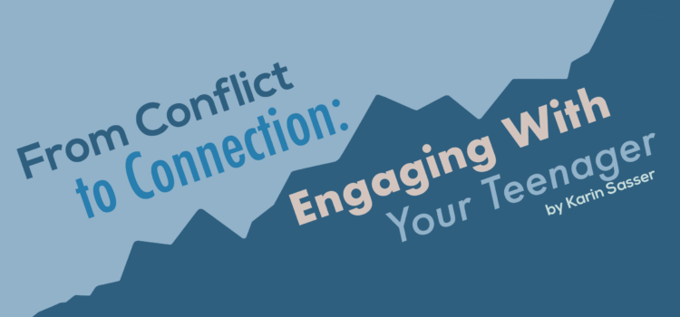From Conflict to Connection: Engaging With Your Teenager